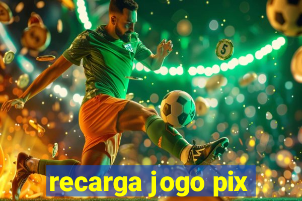 recarga jogo pix